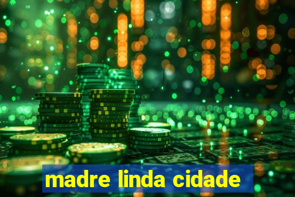 madre linda cidade