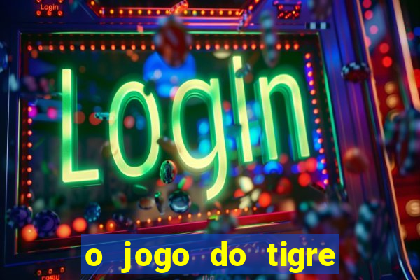 o jogo do tigre é seguro