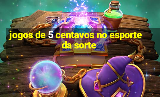 jogos de 5 centavos no esporte da sorte