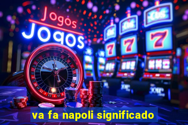 va fa napoli significado