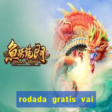 rodada gratis vai de bet