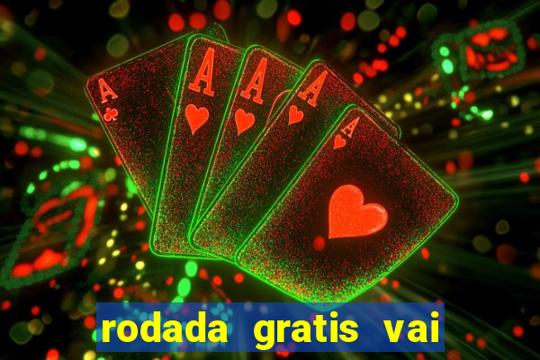 rodada gratis vai de bet