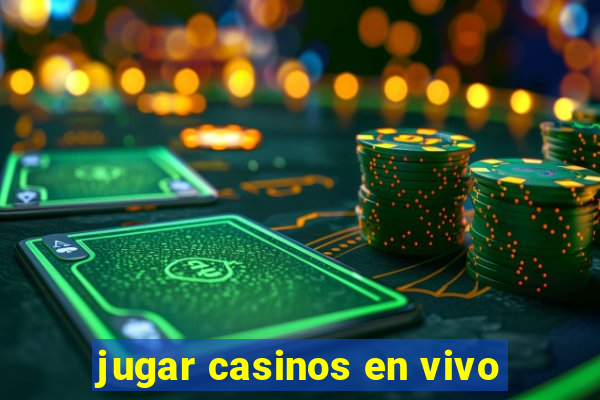 jugar casinos en vivo