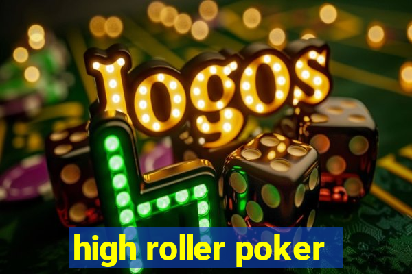 high roller poker