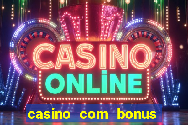 casino com bonus gratis de boas vindas