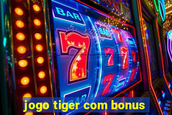 jogo tiger com bonus