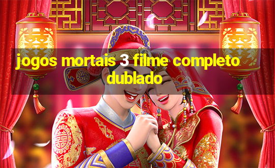 jogos mortais 3 filme completo dublado