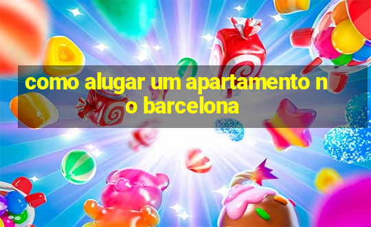 como alugar um apartamento no barcelona