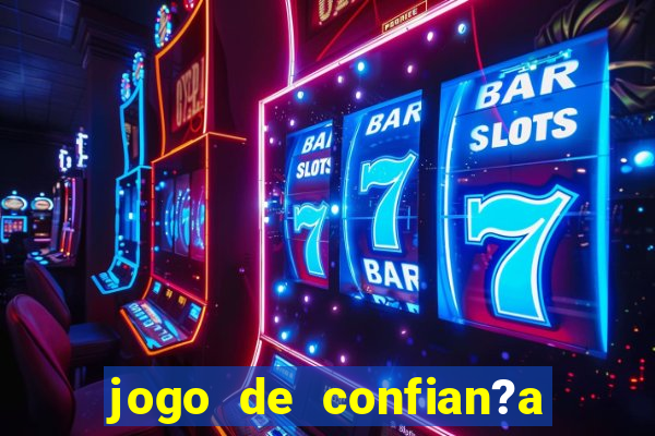 jogo de confian?a para ganhar dinheiro