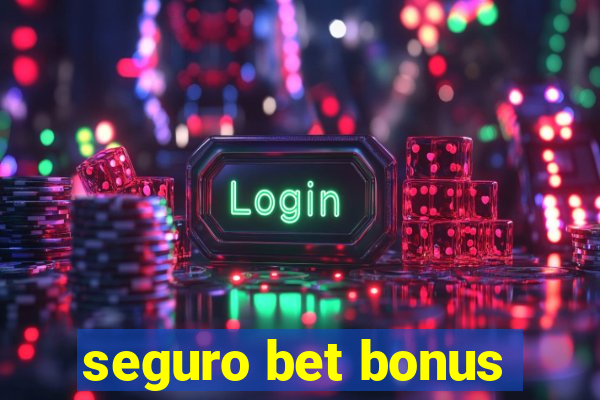 seguro bet bonus