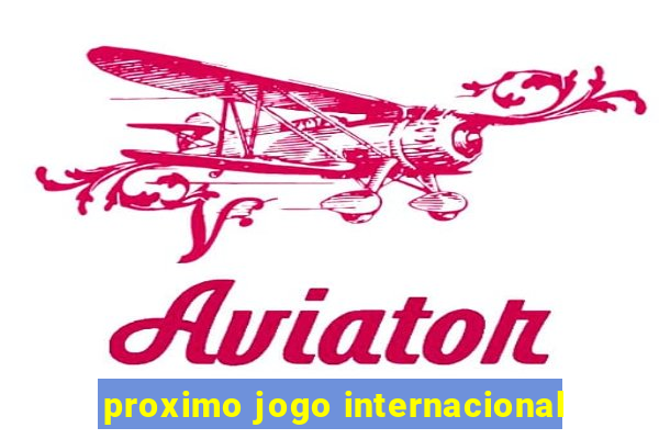 proximo jogo internacional