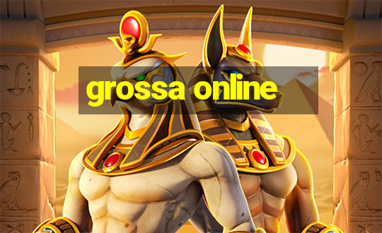 grossa online