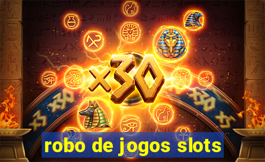 robo de jogos slots