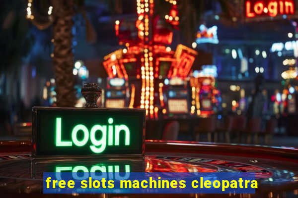 free slots machines cleopatra