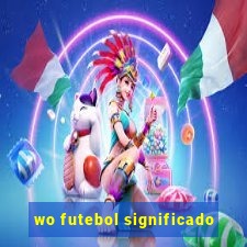 wo futebol significado