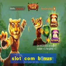 slot com b么nus de cadastro