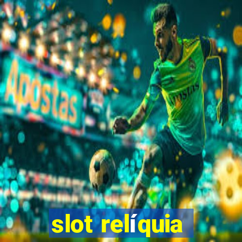 slot relíquia