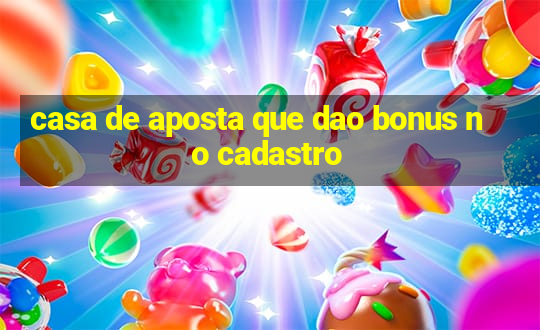 casa de aposta que dao bonus no cadastro