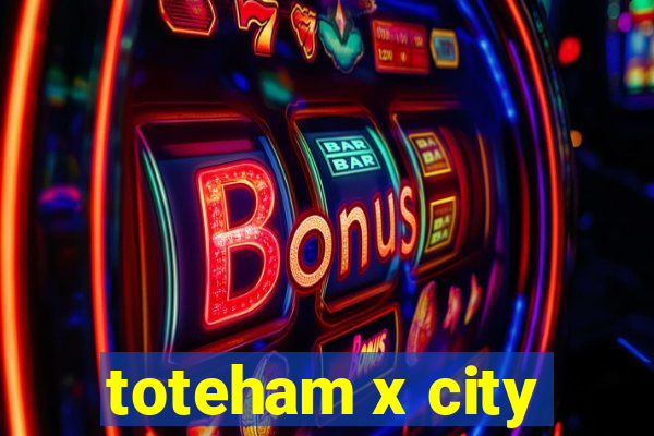 toteham x city