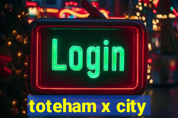 toteham x city