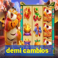 demi cambios