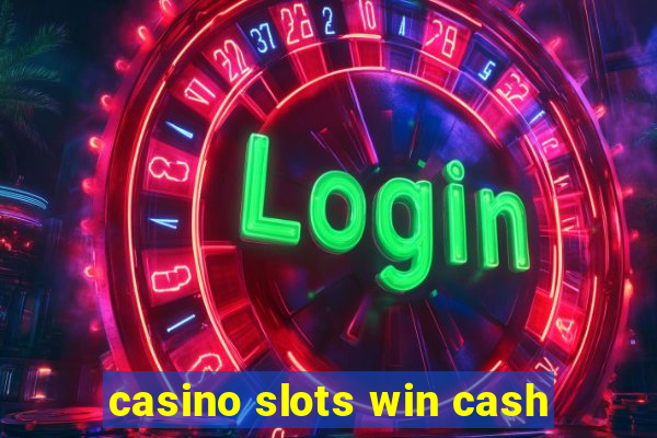 casino slots win cash