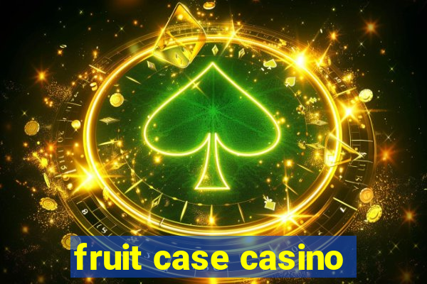 fruit case casino