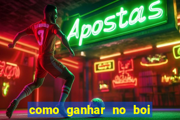 como ganhar no boi da fortuna