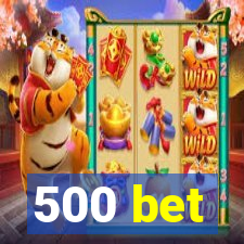 500 bet