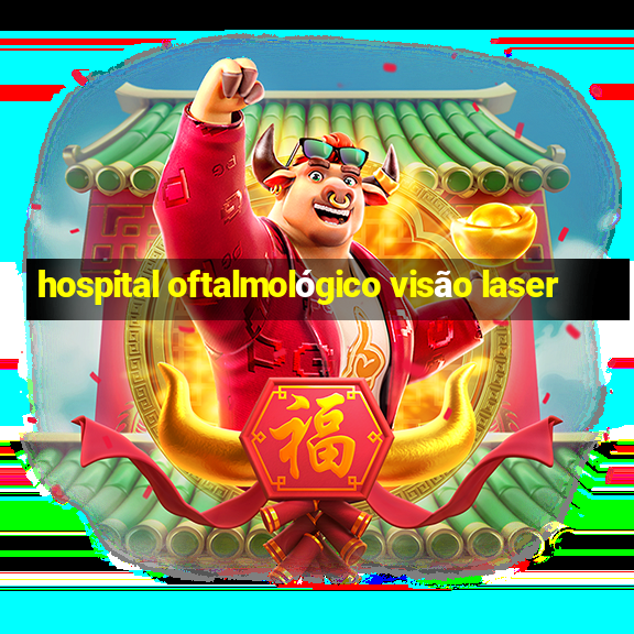 hospital oftalmológico visão laser