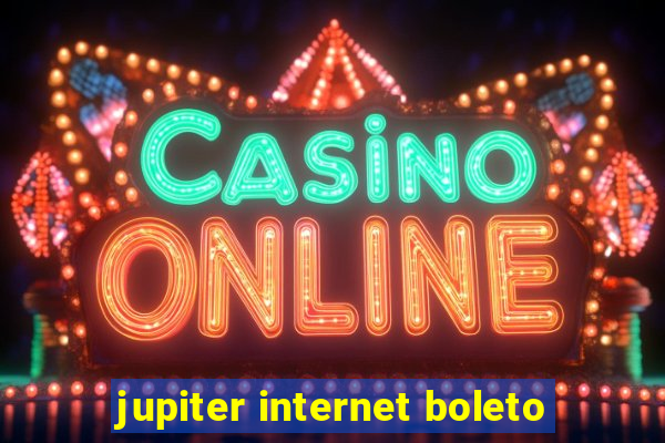 jupiter internet boleto