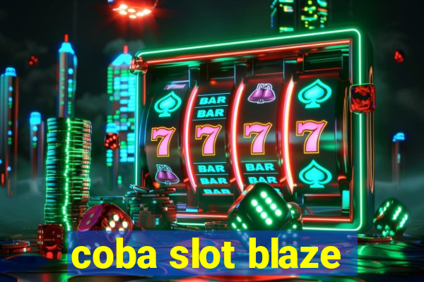 coba slot blaze