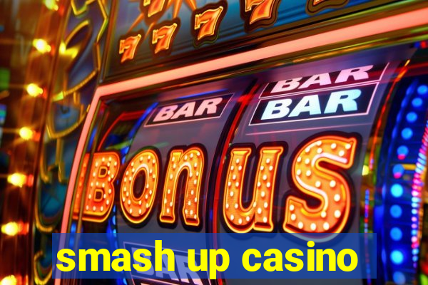 smash up casino