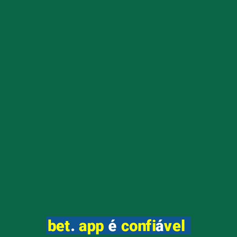 bet. app é confiável