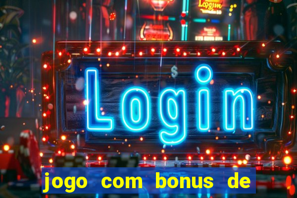 jogo com bonus de cadastro sem deposito