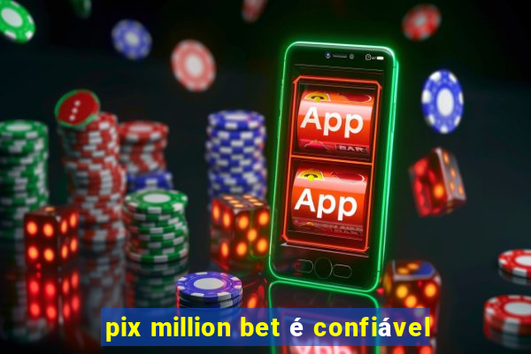 pix million bet é confiável