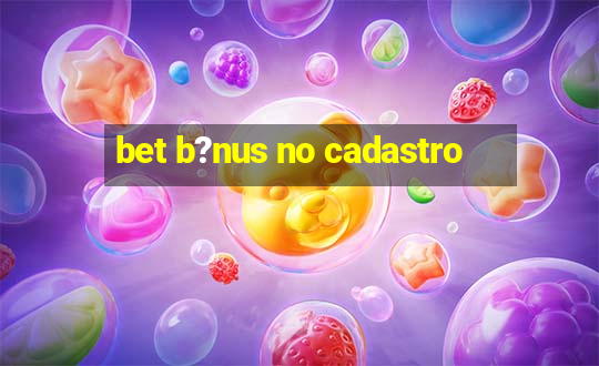 bet b?nus no cadastro