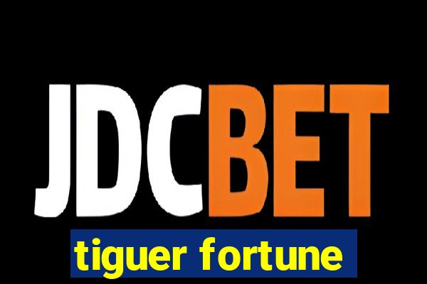 tiguer fortune