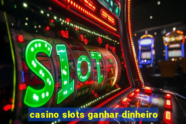 casino slots ganhar dinheiro