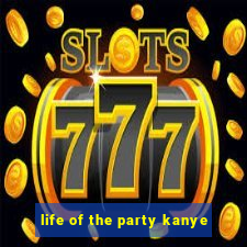 life of the party kanye