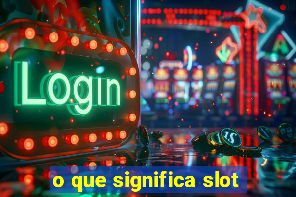 o que significa slot