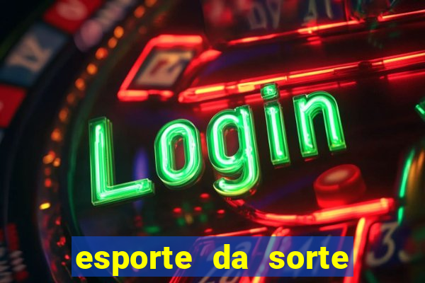 esporte da sorte casino games