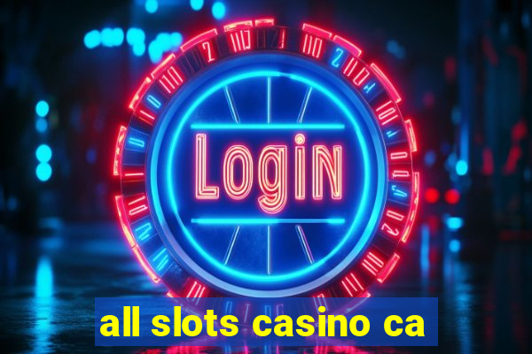 all slots casino ca