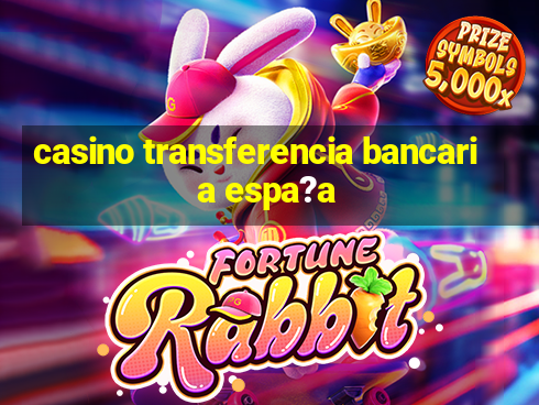 casino transferencia bancaria espa?a