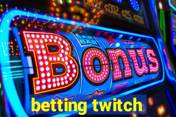 betting twitch