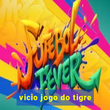 vicio jogo do tigre