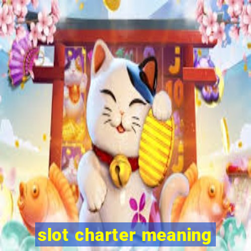 slot charter meaning