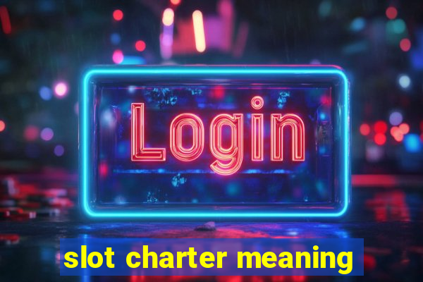 slot charter meaning