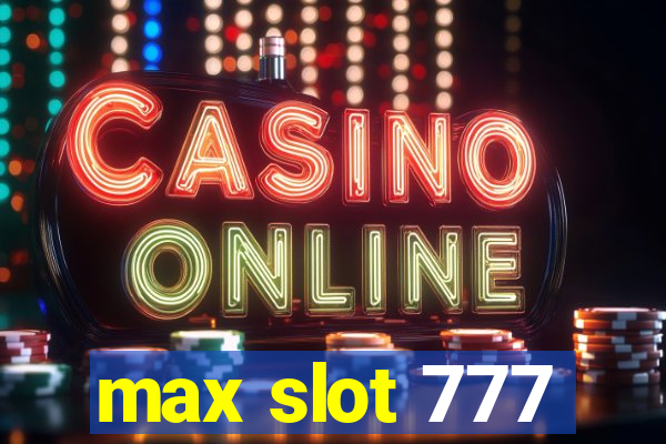 max slot 777