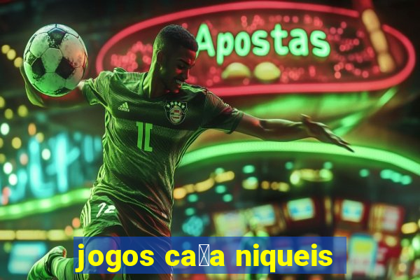 jogos ca莽a niqueis